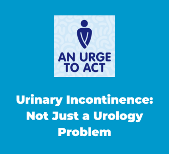 Incontinence & Coexisting Conditions: Not Just a Urology Problem
